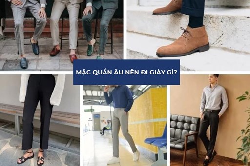 Mặc Quần Âu Nên Đi Giày Gì Cho Chuẩn Phong Cách Lịch Lãm? Mặc Quần Âu Nên Đi Giày Gì Cho Chuẩn Phong Cách Lịch Lãm?